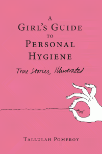 Electric Literature’s <i>Recommended Reading</i> publishes an excerpt of <i>A Girl’s Guide to Personal Hygiene</i>