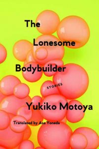 Yukiko Motoya, author of <i>The Lonesome Bodybuilder</i>, gets a shout-out in <i>The New York Times</i>