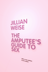 Jillian Weise on <i>The Amputee’s Guide to Sex</i> and her new book