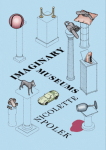 <i>Maudlin House</i> features Nicolette Polek’s <i>Imaginary Museums</i> in “Read This, Watch That”