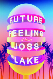 Joss Lake’s <I>Future Feeling</I> is an LGBTQ Reads Most Anticipated Book of the Year