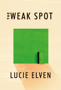 Lucie Elven’s <I>The Weak Spot</I> is a <I>Bustle</I> and <I>Literary Hub</I> most anticipated book of the year