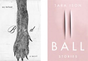 <i>Publishers Weekly</i> selects Noy Holland’s <i>Bird</i> and Tara Ison’s <i>Ball</i> as their pick of the week