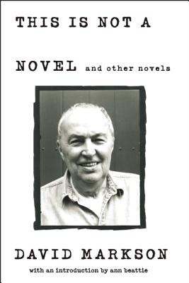 The Millions runs Ann Beattie’s introduction for David Markson’s <i>This Is Not a Novel, and Other Novels</i>