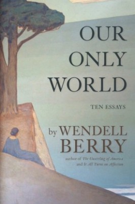 Wendell Berry’s <i>Our Only World</i> is a finalist for the 2016 Pat Conroy Southern Book Prize