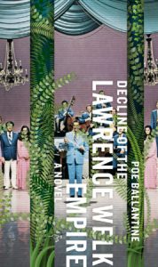 A Novel: Decline of the Lawrence Welk Empire